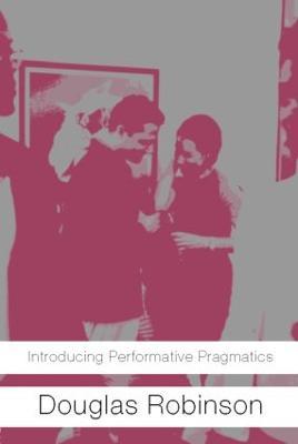 Introducing Performative Pragmatics - Douglas Robinson - cover