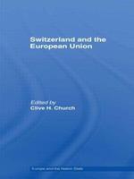Switzerland and the European Union: A Close, Contradictory and Misunderstood Relationship