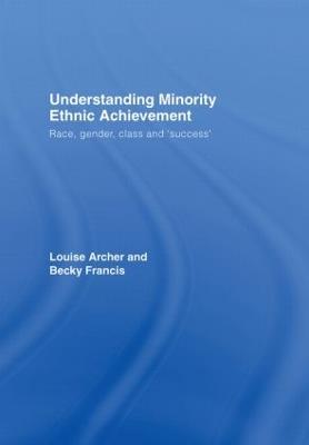 Understanding Minority Ethnic Achievement: Race, Gender, Class and 'Success' - Louise Archer,Becky Francis - cover