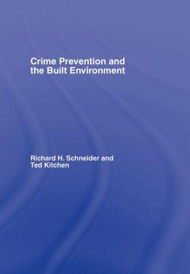Crime Prevention and the Built Environment - Ted Kitchen,Richard H. Schneider - cover