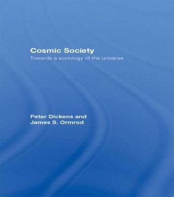 Cosmic Society: Towards a Sociology of the Universe - Peter Dickens,James Ormrod - cover