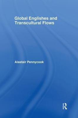 Global Englishes and Transcultural Flows - Alastair Pennycook - cover