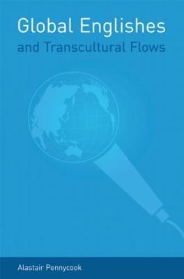 Global Englishes and Transcultural Flows - Alastair Pennycook - cover