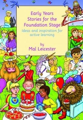 Early Years Stories for the Foundation Stage: Ideas and Inspiration for Active Learning - Mal Leicester - cover