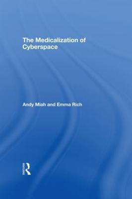 The Medicalization of Cyberspace - Andy Miah,Emma Rich - cover