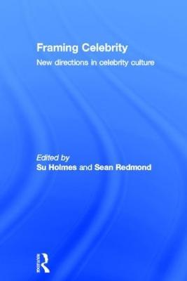 Framing Celebrity: New directions in celebrity culture - cover