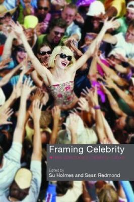 Framing Celebrity: New directions in celebrity culture - cover