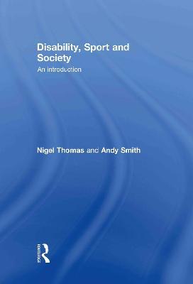 Disability, Sport and Society: An Introduction - Nigel Thomas,Andy Smith - cover