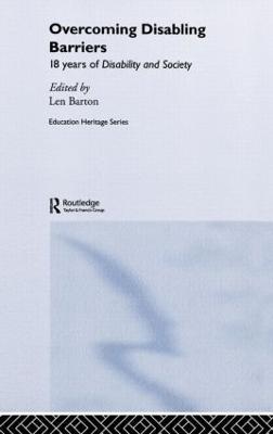 Overcoming Disabling Barriers: 18 Years of Disability and Society - Len Barton - cover
