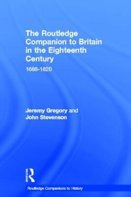 The Routledge Companion to Britain in the Eighteenth Century - Jeremy Gregory,John Stevenson - cover