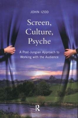 Screen, Culture, Psyche: A Post Jungian Approach to Working with the Audience - John Izod - cover