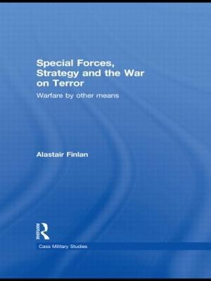 Special Forces, Strategy and the War on Terror: Warfare By Other Means - Alastair Finlan - cover