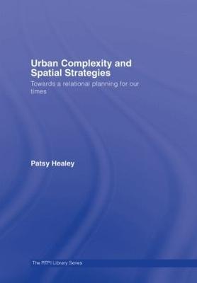 Urban Complexity and Spatial Strategies: Towards a Relational Planning for Our Times - Patsy Healey - cover