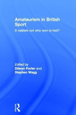 Amateurism in British Sport: It Matters Not Who Won or Lost? - cover