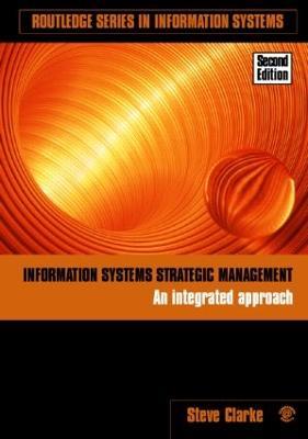 Information Systems Strategic Management: An Integrated Approach - Steve Clarke - cover