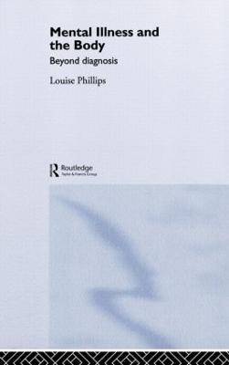 Mental Illness and the Body: Beyond Diagnosis - Louise Phillips - cover