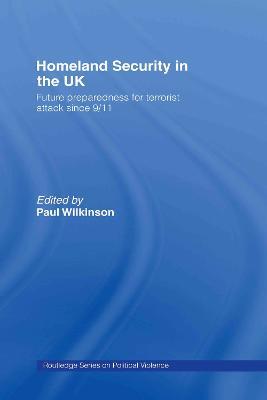 Homeland Security in the UK: Future Preparedness for Terrorist Attack since 9/11 - cover
