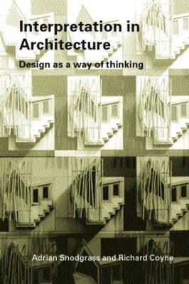 Interpretation in Architecture: Design as Way of Thinking - Adrian Snodgrass,Richard Coyne - cover