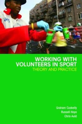 Working with Volunteers in Sport: Theory and Practice - Graham Cuskelly,Russell Hoye,Chris Auld - cover