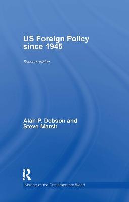 US Foreign Policy since 1945 - Alan Dobson,Alan P. Dobson,Steve Marsh - cover