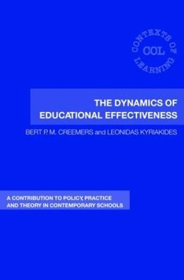 The Dynamics of Educational Effectiveness: A Contribution to Policy, Practice and Theory in Contemporary Schools - Bert Creemers,Leonidas Kyriakides - cover