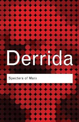 Specters of Marx: The State of the Debt, the Work of Mourning and the New International - Jacques Derrida - cover