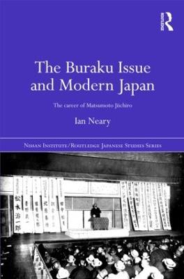 The Buraku Issue and Modern Japan: The Career of Matsumoto Jiichiro - Ian Neary - cover