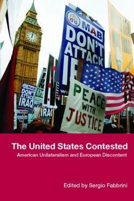 The United States Contested: American Unilateralism and European Discontent - cover