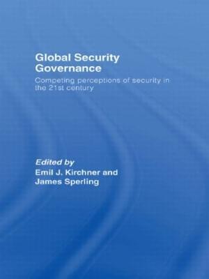 Global Security Governance: Competing Perceptions of Security in the Twenty-First Century - cover