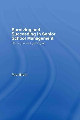 Surviving and Succeeding in Senior School Management: Getting In and Getting On - Paul Blum - cover