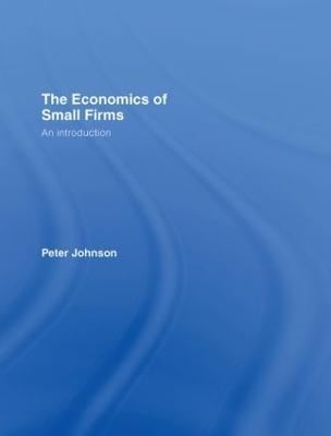 The Economics of Small Firms: An Introduction - Peter Johnson - cover