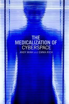 The Medicalization of Cyberspace - Andy Miah,Emma Rich - cover