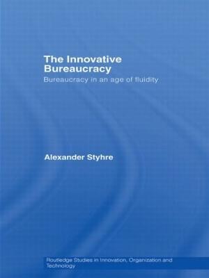 The Innovative Bureaucracy: Bureaucracy in an Age of Fluidity - Alexander Styhre - cover