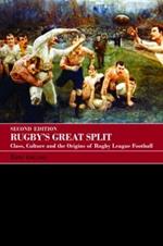 Rugby's Great Split: Class, Culture and the Origins of Rugby League Football
