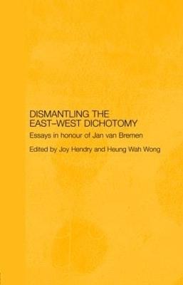 Dismantling the East-West Dichotomy: Essays in Honour of Jan van Bremen - cover