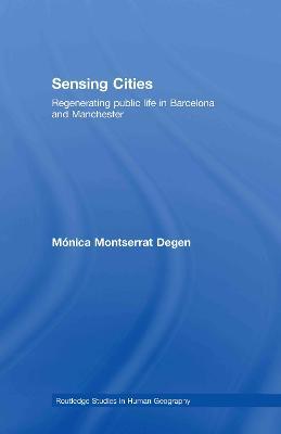 Sensing Cities: Regenerating Public Life in Barcelona and Manchester - Monica Montserrat Degen - cover