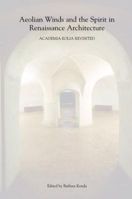 Aeolian Winds and the Spirit in Renaissance Architecture: Academia Eolia Revisited - cover
