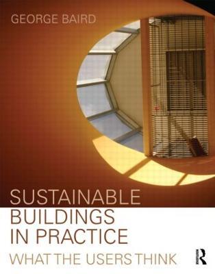 Sustainable Buildings in Practice: What the Users Think - George Baird - cover