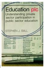 Education plc: Understanding Private Sector Participation in Public Sector Education