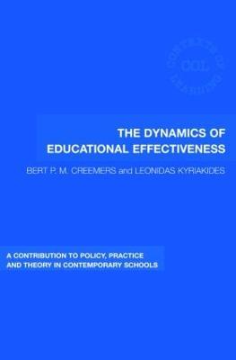 The Dynamics of Educational Effectiveness: A Contribution to Policy, Practice and Theory in Contemporary Schools - Bert Creemers,Leonidas Kyriakides - cover