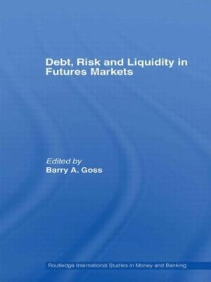 Debt, Risk and Liquidity in Futures Markets - Barry Goss - cover