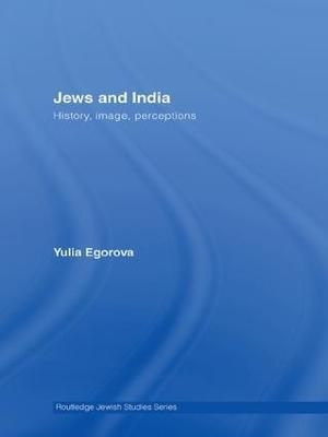 Jews and India: Perceptions and Image - Yulia Egorova - cover