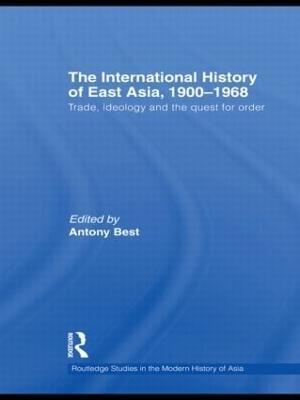 The International History of East Asia, 1900-1968: Trade, Ideology and the Quest for Order - cover