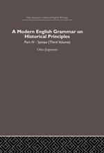 A Modern English Grammar on Historical Principles: Volume 4. Syntax (third volume)