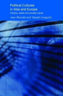 Political Cultures in Asia and Europe: Citizens, States and Societal Values - Jean Blondel,Takashi Inoguchi - cover