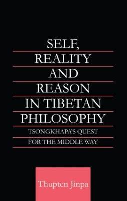 Self, Reality and Reason in Tibetan Philosophy: Tsongkhapa's Quest for the Middle Way - Thupten Jinpa - cover