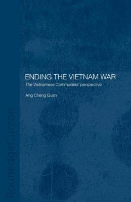Ending the Vietnam War: The Vietnamese Communists' Perspective - Cheng Guan Ang - cover