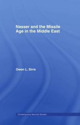 Nasser and the Missile Age in the Middle East - Owen L. Sirrs - cover