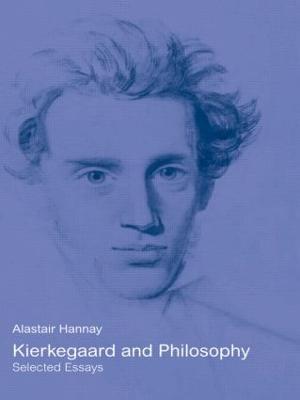 Kierkegaard and Philosophy: Selected Essays - Alastair Hannay - cover