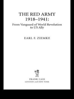 The Red Army, 1918-1941: From Vanguard of World Revolution to America's Ally - Earl F Ziemke - cover